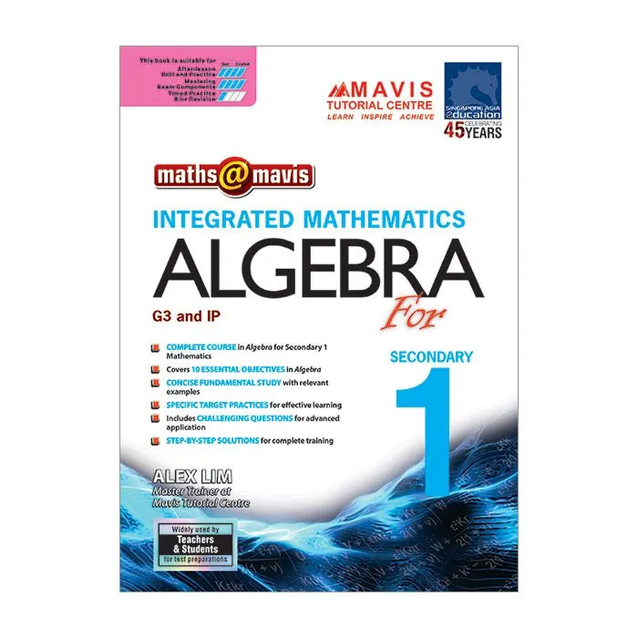Maths @ Mavis: Integrated Mathematics Algebra for Secondary 1 (G3 & IP)