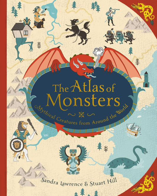The Atlas of Monsters Mythical Creatures from Around the World